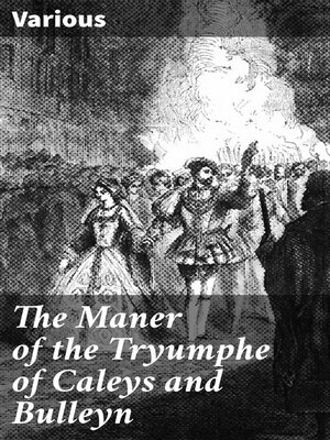 cover image of The Maner of the Tryumphe of Caleys and Bulleyn